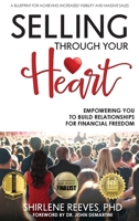 Selling Through Your Heart: Empowering You to Build Relationships for Financial Freedom 1944335951 Book Cover