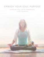 Embody Your Soul Purpose: Kundalini Yoga, Tantric Numerology, and The Ten Bodies 154838870X Book Cover