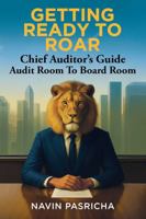 GETTING READY TO ROAR: Chief Auditor's Guide Audit Room To Board Room 1764222113 Book Cover