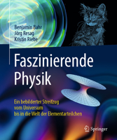 Faszinierende Physik: Ein bebilderter Streifzug vom Universum bis in die Welt der Elementarteilchen 3642378110 Book Cover