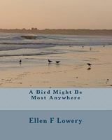 A Bird Might Be Most Anywhere 1453778209 Book Cover