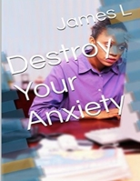 Destroy Your Anxiety 1522809805 Book Cover