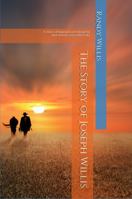 The Story of Joseph Willis: 2021 Revised and Expanded Edition 1736508547 Book Cover