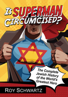 Is Superman Circumcised?: The Complete Jewish History of the World's Greatest Hero 1476662908 Book Cover