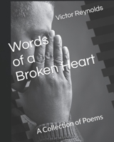 Words of a Broken Heart: A Collection of Poems B0BBQHV8DF Book Cover