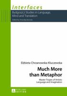 Much More Than Metaphor: Master Tropes of Artistic Language and Imagination 3631644035 Book Cover