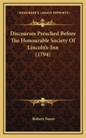 Discourses before the honorable society of Lincoln's Inn 1378956524 Book Cover