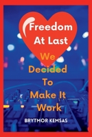 Freedom at Last: We Decided To Make It Work B0BVTFRP41 Book Cover