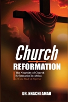 Church Reformation: The Necessity of Church Reformation in Africa (A Case Study of Nigeria) B0FXXZMLMP Book Cover
