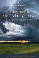 The Journey from My God to Your God: A Guidebook for Parents of Teenagers (Hurricane of Child Raising) 1946493007 Book Cover
