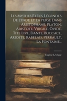 Les Mythes Et Les Légendes De L'inde Et La Perse Dans Aristophane, Platon, Aristote, Virgile, Ovide, Tite Live, Dante, Boccace, Arioste, Rabelais, Perrault, La Fontaine... 1021827169 Book Cover