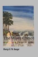 The Wiser Choice B08F7M8757 Book Cover