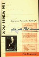 The Artless Word: Mies van der Rohe on the Building Art 0262640325 Book Cover