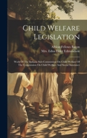 Child Welfare Legislation: Work Of The Indiana Sub-commission On Child Welfare Of The Commission On Child Welfare And Social Insurance... 1022387200 Book Cover