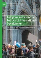 Religious Voices in the Politics of International Development: Faith-Based NGOs as Non-state Political and Moral Actors 3030689662 Book Cover