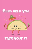 SLPs help you taco'bout it: 6x9 Journal for Writing Down Daily Habits, Diary, Notebook, Gag Gift -120 Pages-(Taco Book) 167642704X Book Cover