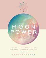 Moon Power: How to Harness the Magic of the Moon to Improve Your Life 1454934670 Book Cover