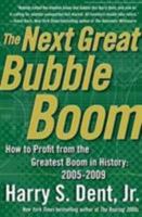 The Next Great Bubble Boom: How to Profit from the Greatest Boom in History: 2006-2010 0743288483 Book Cover