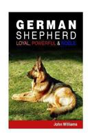 German Shepherd: Loyal, Powerful And Noble 1492772852 Book Cover