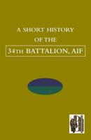 Short History Of The 34th Battalion, AIF 1845748751 Book Cover