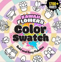 Kawaii Flowers Color Swatch Book: Track & Organize 1,700+ Colors with Bold Garden-Themed Charts, Palettes, Patterns, Test Pages & Expert Tips for Blending Markers, Pencils, Crayons & Gel Pens 1969435003 Book Cover