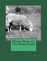 Dorset Sheep, or; The Winter Lamb 1722044934 Book Cover