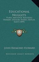 Educational Nuggets; Plato, Aristotle, Rousseau, Herbart, Spencer, Harris, Butler, Eliot 1166976181 Book Cover