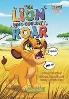 The Lion Who Couldn't Roar: A Funny Lion Tale of Courage, Friendship, and Finding Your True Voice B0FSSRF5JL Book Cover
