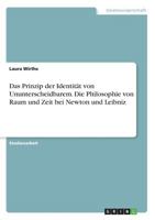 Das Prinzip der Identität von Ununterscheidbarem. Die Philosophie von Raum und Zeit bei Newton und Leibniz 3668591555 Book Cover