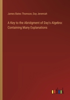 A Key to the Abridgment of Day's Algebra: Containing Many Explanations 3385117658 Book Cover
