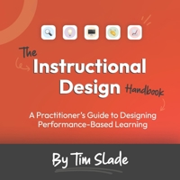 The Instructional Design Handbook: A Practitioner’s Guide to Designing Performance-Based Learning B0H8BP6DT7 Book Cover
