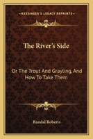 The River's Side Or The Trout And Grayling: And How To Take Them 1165079755 Book Cover