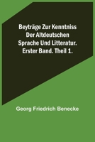 Beyträge zur Kenntniss der altdeutschen Sprache und Litteratur. Erster Band. Theil I. 9356377766 Book Cover