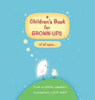 A Children's Book for GROWN-UPS of all ages... 1665778350 Book Cover