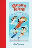Super Kids: Ordinary Kids Who Have Done Extraordinary Things 1592581366 Book Cover