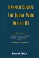 Hannah Dugan: The Judge Who Defied ICE: From Courtroom to Handcuffs: A Legal Drama That Divided a Nation B0F6KDKGBD Book Cover