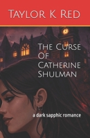 The Curse Of Catherine Shulman: a dark sapphic romance B0GVJHQ2GN Book Cover