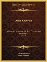 Omar Khayyam: A Dramatic Cantata, For Soli, Chorus, And Orchestra 1166291820 Book Cover