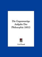 Die Gegenwartige Aufgabe Der Philosophie (1852) 1168009006 Book Cover