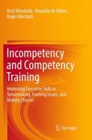 Incompetency and Competency Training: Improving Executive Skills in Sensemaking, Framing Issues, and Making Choices 3319391062 Book Cover