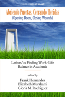Abriendo Puertas, Cerrando Heridas (Opening Doors, Closing Wounds): Latinas/OS Finding Work-Life Balance in Academia 168123064X Book Cover