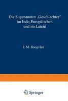 Die Sogenannten Geschlechter Im Indo-Europaischen Und Im Latein: Nach Wissenschaftlicher Methode Beschrieben, Mit Einem Zusatz Zur Anwendung Auf Weitentfernte Sprachen 9401501254 Book Cover