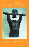 Touch: Attachment and the Body 1855753618 Book Cover