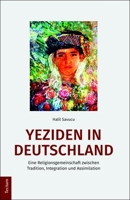 Yeziden in Deutschland: Eine Religionsgemeinschaft Zwischen Tradition, Integration Und Assimilation 3828838138 Book Cover