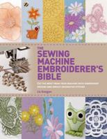The Sewing Machine Embroiderer's Bible: Get the Most from Your Machine with Embroidery Designs and Inbuilt Decorative Stitches 1250048257 Book Cover