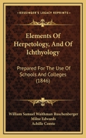 Elements Of Herpetology, And Of Ichthyology: Prepared For The Use Of Schools And Colleges 1016056559 Book Cover