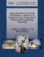 Agricultural Bond & Credit Corporation v. Norton U.S. Supreme Court Transcript of Record with Supporting Pleadings 1270290681 Book Cover