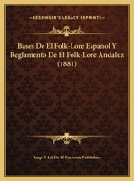 Bases De El Folk-Lore Espanol Y Reglamento De El Folk-Lore Andaluz (1881) 116228224X Book Cover