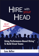 Hire With Your Head: Using Performance-Based Hiring to Build Great Teams 0470128356 Book Cover