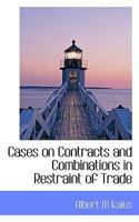 Cases on Contracts and Combinations in Restraint of Trade 0530798042 Book Cover